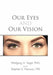Our Eyes and Our Vision by Wolfgang H. Vogel Phd