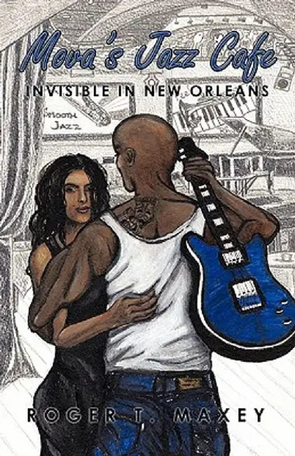 Mova's Jazz Cafe: Invisible in New Orleans by Roger T. Maxey
