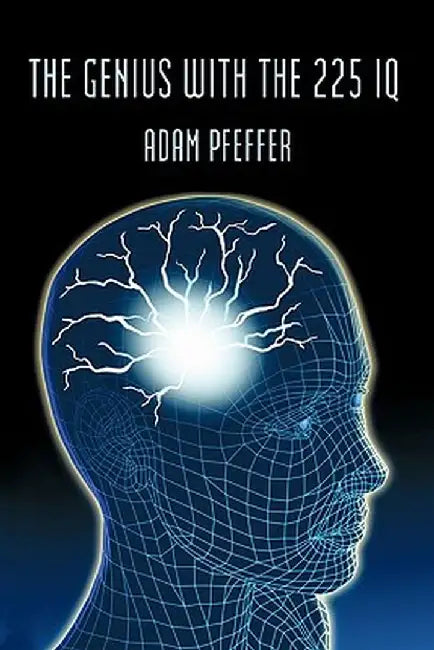 The Genius with the 225 IQ by Adam Pfeffer