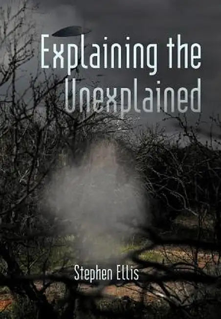 Explaining the Unexplained by Stephen Ellis