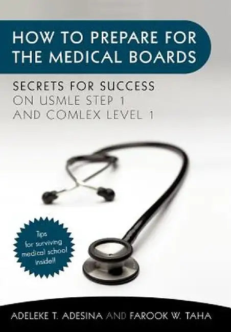 How to Prepare for the Medical Boards: Secrets for Success on USMLE Step 1 and Comlex Level 1 by Adeleke T. Adesina