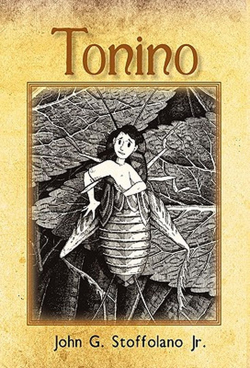 Tonino: The Adventures Of A Boy Cricket From Boston'S North End by John G. Stoffolano Jr