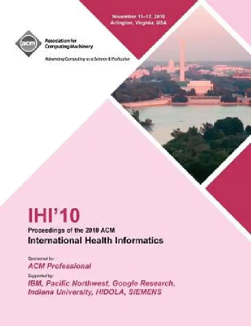 IHI 10 Proceedings of the 2010 ACM International Health Informatics by Ihi '10 Conference Committee