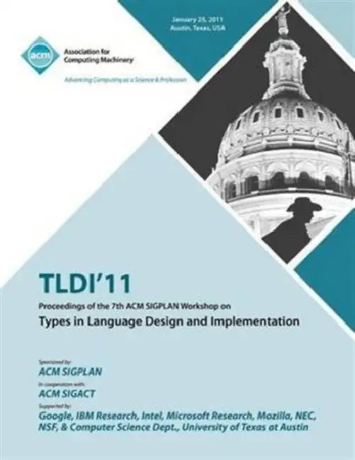 TLDI'11 Proceedings of the 7th ACM SIGPLAN Workshop on Types in Language in Design and Implementation by Tldi 11 Conference Committee