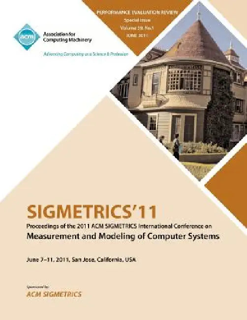SIGMETRICS11 Proceedings of the ACM SIGMETRICS International Conference on Measurement and Modeling of Computer Systems by Sigmetrics Conference Committee