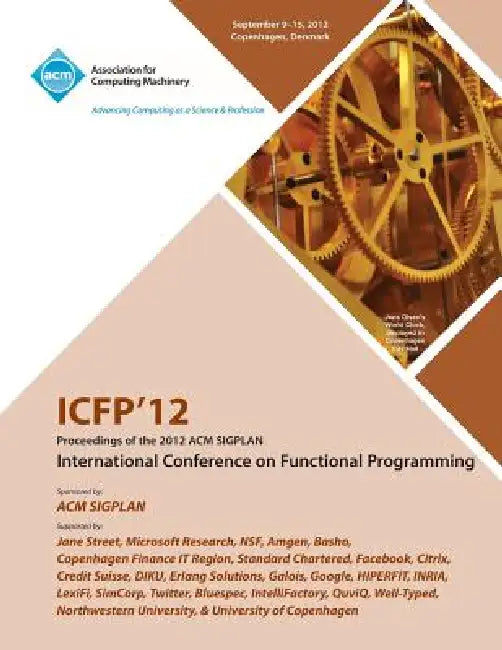 Icfp 12 Proceedings of the 2012 ACM Sigplan International Conference on Functional Programming by Icfp 12 Conference Committee