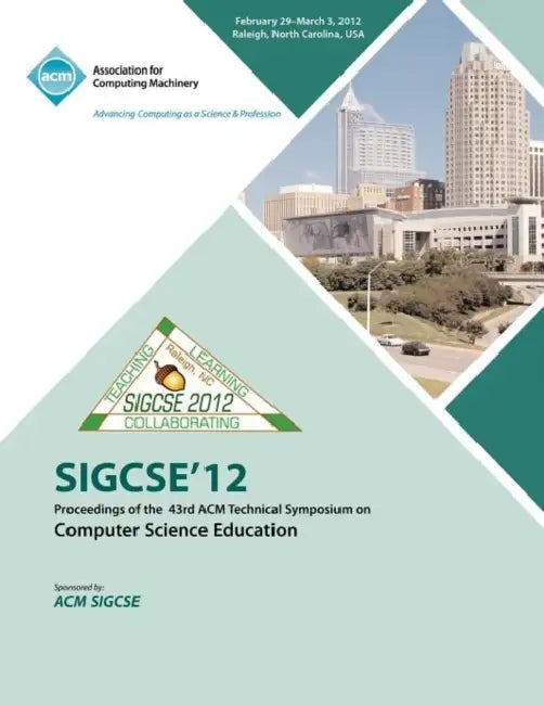 SIGCSE 12 Proceedings of the 43rd ACM Technical Symposium on Computer Science Education by Sigcse Conference Committee