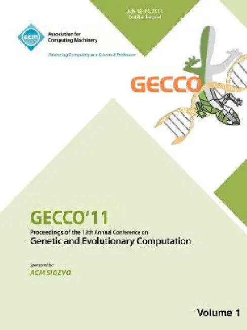 Gecco 11: Proceedings of the 13th Annual Conference on Genetic and Evolutionary Computation -Vol I by Gecco 11 Conference Committee