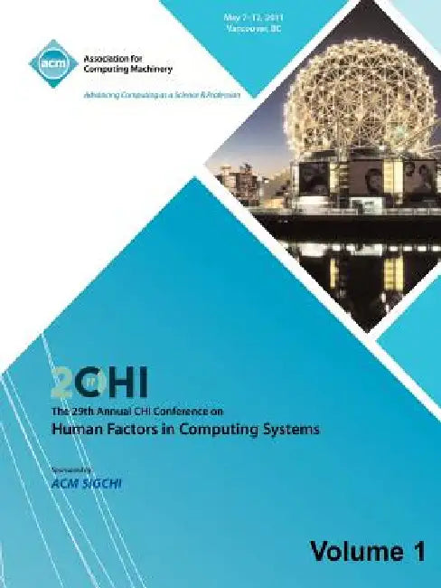 SIGCHI 2011 The 29th Annual CHI Conference on Human Factors in Computing Systems Vol 1 by Chi 11 Conference Committee