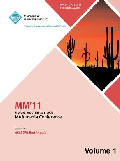 MM 11: Proceedings of the 2011 ACM Multimedia Conference Vol 1 by MM 11 Conference Committee