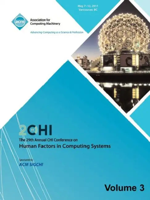 SIGCHI 2011 The 29th Annual CHI Conference on Human Factors in Computing Systems Vol 3 by Chi 11 Conference Committee