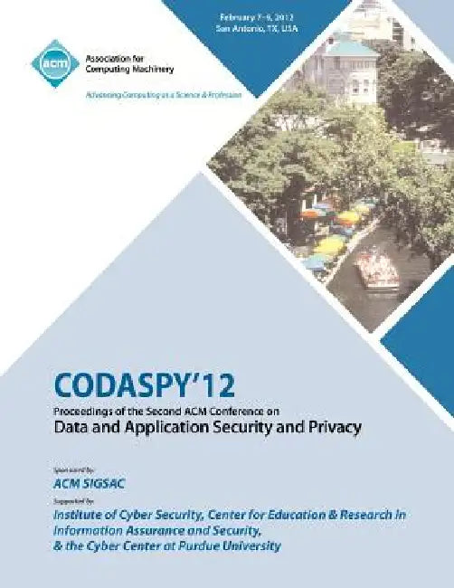 CODASPY 12 Proceedings of the Second ACM Conference on Data and Application Security and Privacy by Codaspy 12 Conference Committee