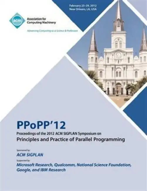 PPoPP 12 Proceedings of the 2012 ACM SIGPLAN Symposium on Principles and Practice of Parallel Programming by Ppopp 12 Conference Committee