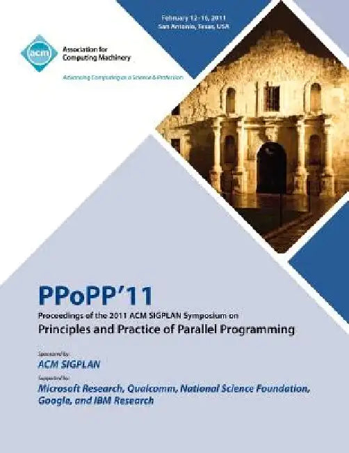 PPoPP 11 Proceedings of the 2011 ACM SIGPLAN Symposium on Principles and Practice of Parallel Programming by Ppopp 11 Conference Committee