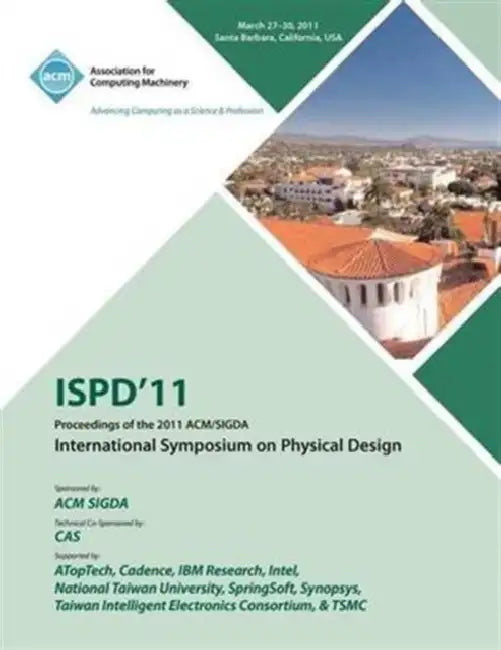 ISPD 11 Proceedings of the 2011 ACM/SIGDA International Symposium on Physical Design by Ispd 11 Conference Committee