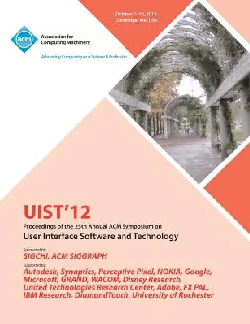 Uist 12 Proceedings of the 25th Annual ACM Symposium on User Interface Software and Technology by Uist 12 Conference Committee