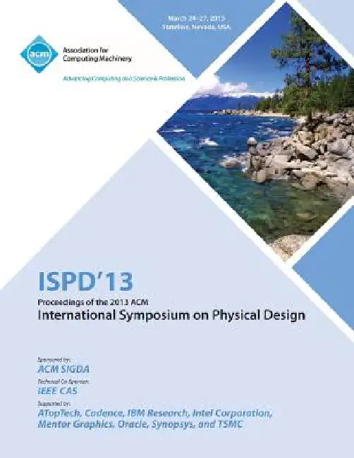 Ispd 13 Proceedings of the 2013 ACM International Symposium on Physical Design by Ispd 13 Conference Committee
