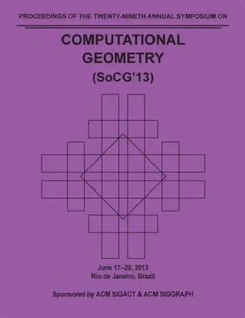 SoCG 13 Proceedings of the 29th Annual Symposium on Computational Geometry by Socg 13 Conference Committee