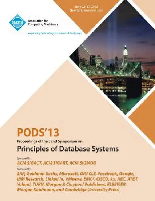 Pods 13 Proceedings of the 32nd Symposium on Principles of Database Systems by Pods 13 Conference Committee