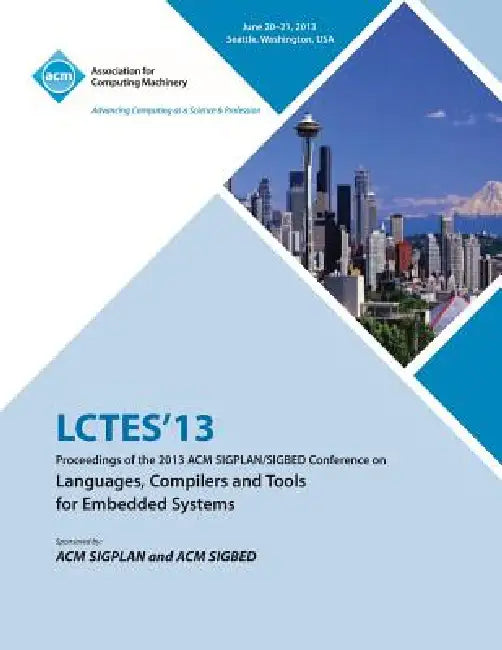 Lctes 13 Proceedings of the 2013 ACM Sigplan/Sigbed Conference on Languages, Compilers and Tools for Embedded Systems by Lctes 13 Conference Committee