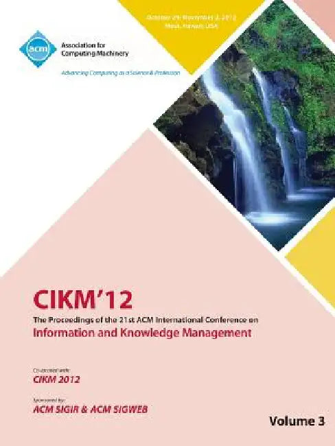Cikm12 Proceedings of the 21st ACM International Conference on Information and Knowledge Management V3 by Cikm 12 Conference Committee
