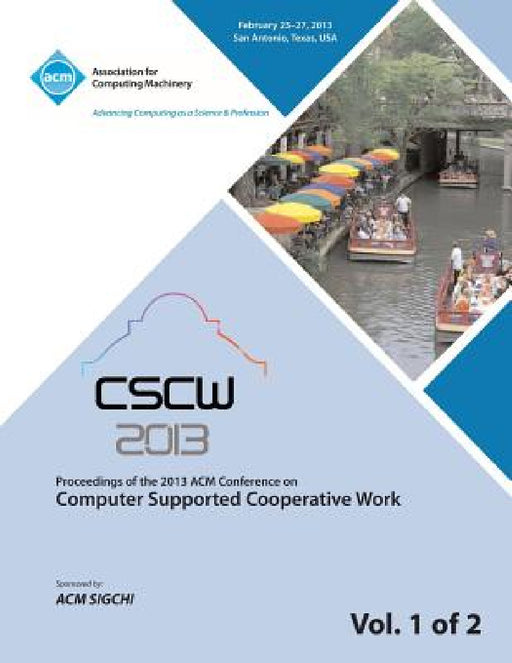 Cscw 13 Proceedings of the 2013 ACM Conference on Computer Supported Cooperative Work V 1 by Cscw 13 Conference Committee