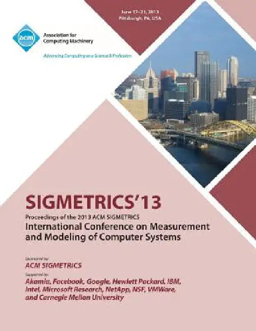 Sigmetrics 13 Proceedings of the 2013 ACM Sigmetrics International Conference on Measurement and Modeling of Computer Systems by Sigmetrics 13 Conference Committee