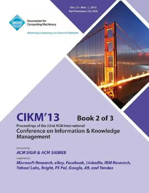 CIKM 13 Proceedings of the 22nd ACM International Conference on Information & Knowledge Management V2 by Cikm 13 Conference Committee