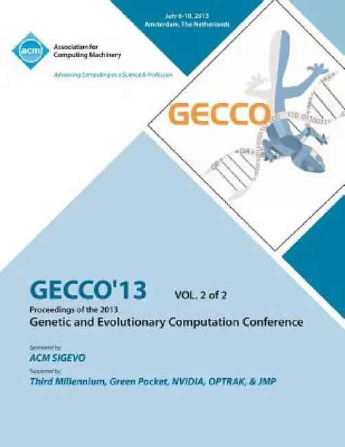 Gecco 13 Proceedings of the 2013 Genetic and Evolutionary Computation Conference V2 by Gecco 13 Conference Committee
