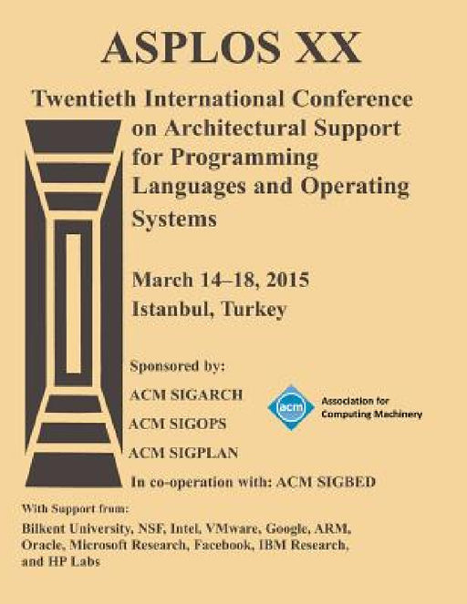 ASPLOS 15 20th International Conference on Architectural Support for Programming Languages and Operating Systems by Asplos 15 Conference Committee