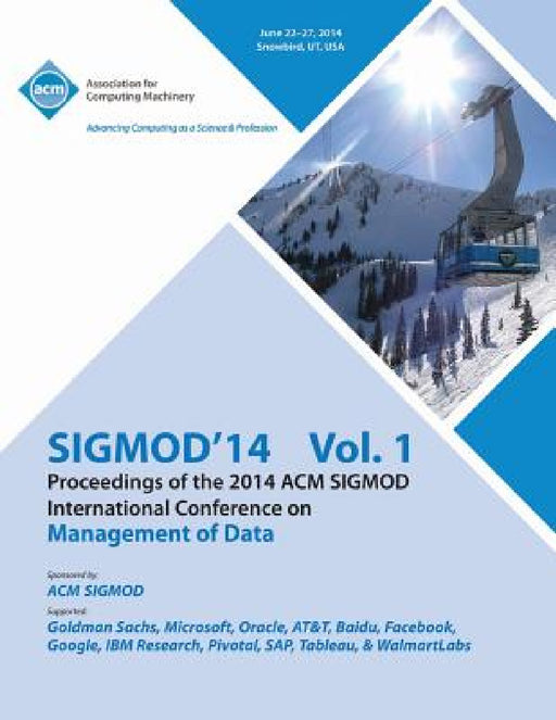 SiGMOD 14 Vol 1 Proceedings of the 2014 ACM SIGMOD International Conference on Management of Data by Sigmod 14 Conference Committee
