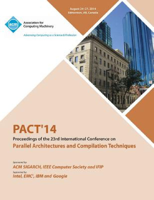 PACT 14 23rd International Conference on Parallel Architectures and Compilation Techniques by Pact 14 Conference Committee