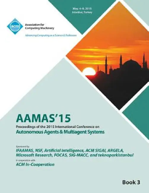 AAMAS 15 International Conference on Autonomous Agents and Multi Agent Solutions Vol 3 by Aamas Conference Committee