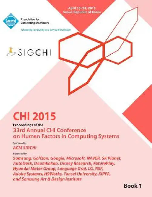 CHI 15 Conference on Human Factor in Computing Systems Vol 1 by Chi Conference Committee