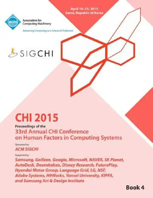 CHI 15 Conference on Human Factor in Computing Systems Vol 4 by Chi Conference Committee