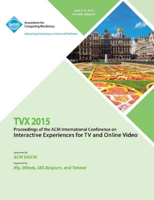 TVX 15 ACM International Conference on Interactive Experiences & Online Video by Tvx 15 Conference Committee