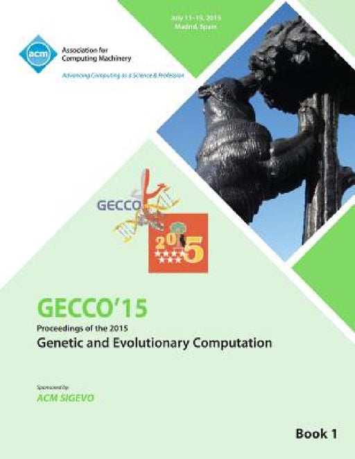 GECCO 15 2015 Genetic and Evolutionary Computation Conference VOL 1 by Gecco Conference Committee