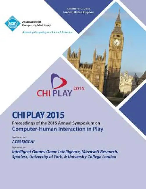 CHI PLAY 15 ACM SIGCHI Annual Symposium on Computer - Human Intereaction in Play by Chi Play 15 Conference Committee