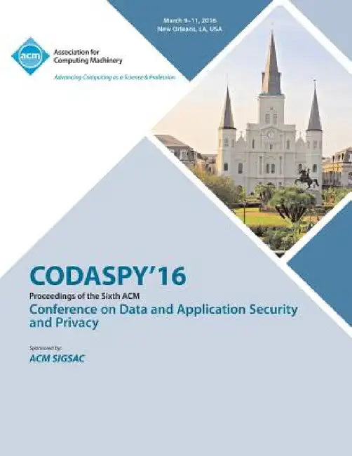CODASPY 16 6th ACM Conference on Data and Application Security and Privacy by Codaspy 16 Conference Committee