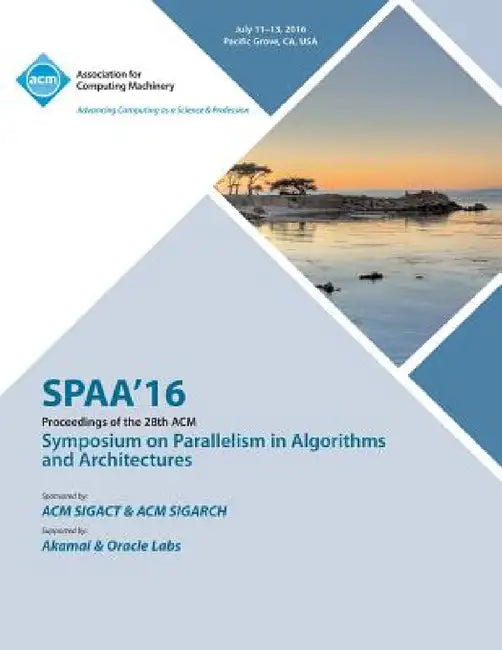 SPAA 16 28th ACM Symposium on Parallelism in Algorithms and Architectures by Spaa 16 Conference Committee
