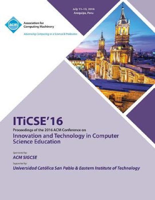 ITiCSE 16 Innovation & Technology in Computer Science Education Conference by Iticse Conference Committee