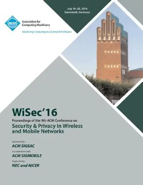 WISEC 16 ACM Conference on Security & Privacy in Wireless and Mobile Networks by Wisec 16 Conference Committee