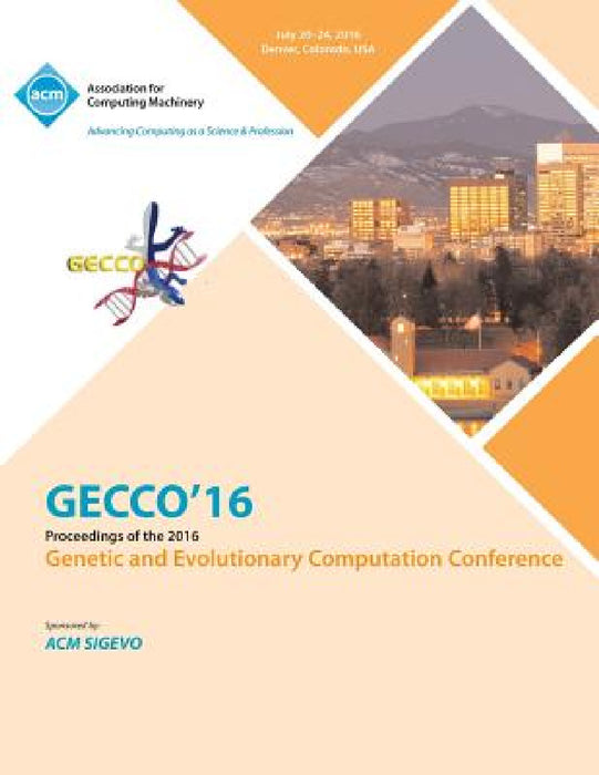 GECCO 16 Genetic and Evolutionary Computer Conference by Gecco 16 Conference Committee