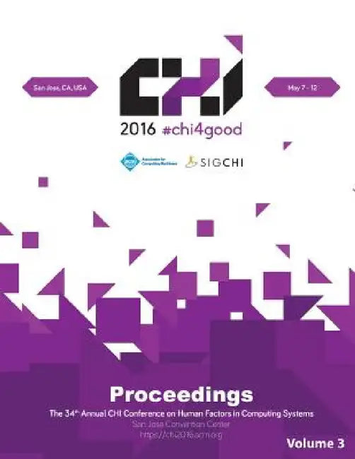 CHI 16 Vol 3: CHI Conference on Human Factors in Computing Systems by Chi Conference Committee