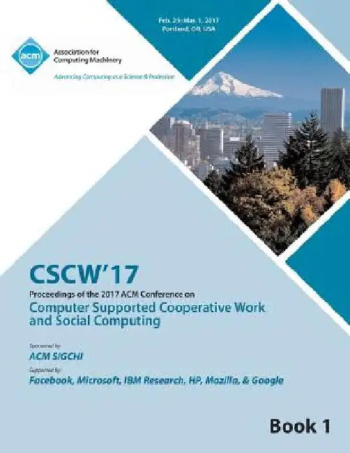 Cscw 17 Computer Supported Cooperative Work and Social Computing Vol 1 by Cscw 17 Conference Committee