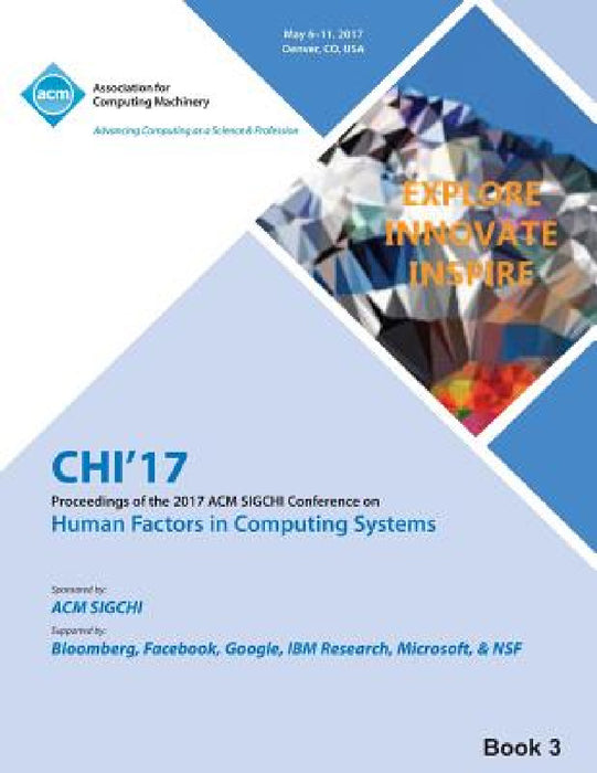 CHI 17 CHI Conference on Human Factors in Computing Systems Vol 3 by Chi 17 Chi Conference Committee