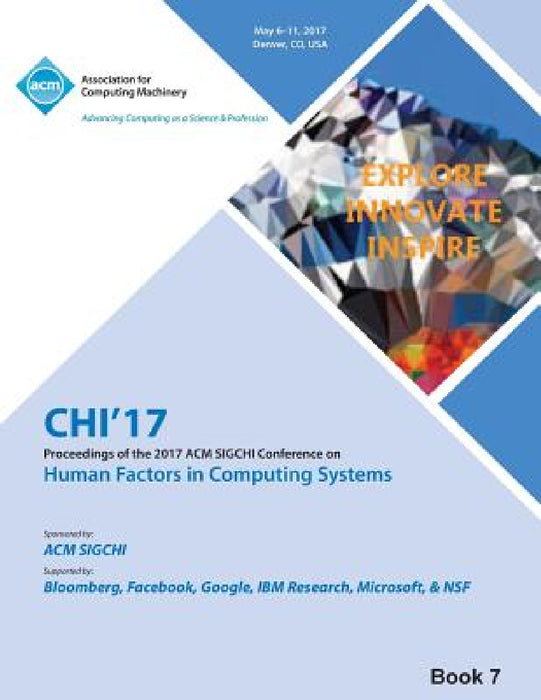 CHI 17 CHI Conference on Human Factors in Computing Systems Vol 7 by Chi 17 Chi Conference Committee