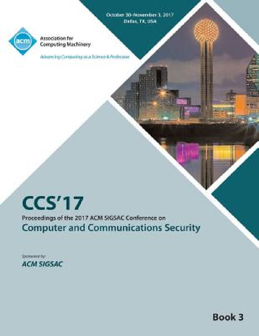 CCS '17: 2017 ACM SIGSAC Conference on Computer and Communications Security - Vol 3 by Ccs '17 Conference Committee