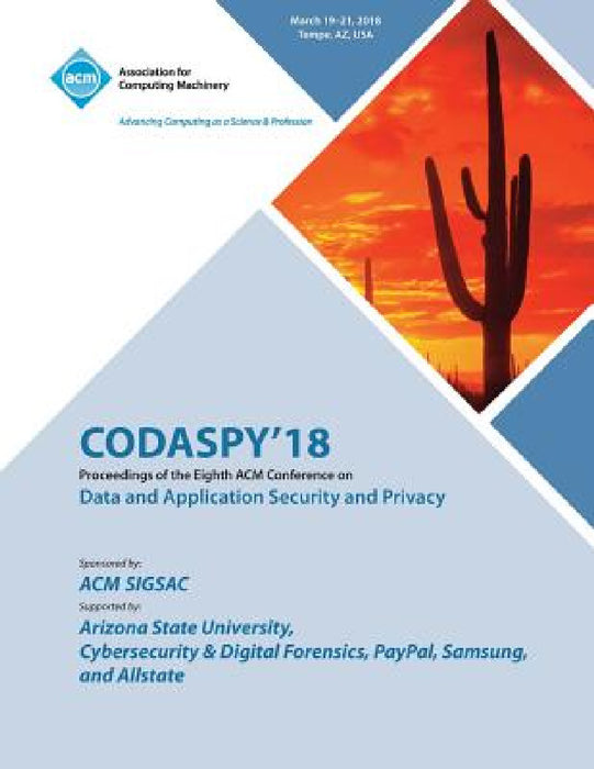Codaspy '18: Proceedings of the Eighth ACM Conference on Data and Application Security and Privacy by Codaspy