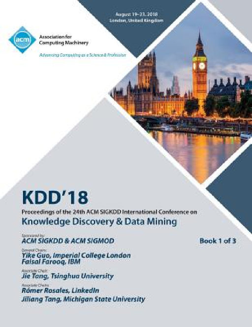 Kdd '18: Proceedings of the 24th ACM SIGKDD International Conference on Knowledge Discovery & Data Mining Vol 1 by Kdd